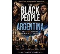 THE BLACK PEOPLE OF ARGENTINA: The Hidden History of a “White” Nation (AFRICAN DIASPORA SERIES)