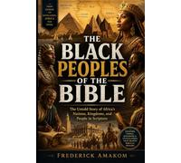 THE BLACK PEOPLES OF THE BIBLE: The Untold Story of Africa's Nations, Kingdoms, and People in Scripture: 14 (The Bible Truth Series)