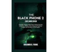 THE BLACK PHONE 2 (2025) MOVIE REVIEW: A Detailed Analysis of Plot Twists, All-Star Cast, Key Characters, Themes of Fear & Survival, Production ... That Feel Like Home by Benjamin B. Young)