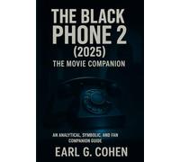 THE BLACK PHONE 2 (2025): THE MOVIE COMPANION “AN ANALYTICAL, SYMBOLIC, AND FAN COMPANION GUIDE”