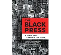 The Black Press: A Shadowed Canadian Tradition (African & Diasporic Cultural Studies)
