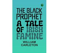 The Black Prophet: A Tale Of Irish Famine