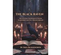 The Black Raven: The Faustian Tradition of Demon Summoning and Pact-Bound Sorcery: Ceremonial Operations of Mephistopheles, Aziel, Barbiel, and the Infernal Hierarchy.