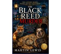 The Black Reed Murder: A Gripping Cozy Mystery with Hidden Maps, Secret Tunnels, and a Long-Buried Family Betrayal (Book 1) (The Lantern Marsh Secret Society Mysteries)