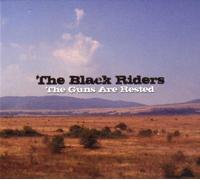the Black Riders - The Guns Are Rested