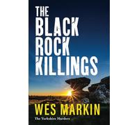 The Black Rock Killings: The dark and gripping Yorkshire Murders book from Wes Markin (The Yorkshire Murders, 6)