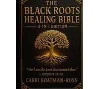 THE BLACK ROOTS HEALING BIBLE: 3-IN-1 EDITION By Carri Boatman