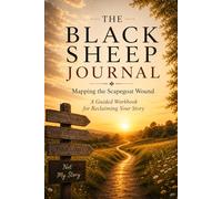 The Black Sheep Journal: Mapping the Scapegoat Wound: A Guided Workbook for Reclaiming Your Story