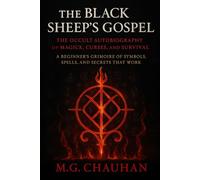 The Black Sheep’s Gospel - The Occult Autobiography of Magick, Curses, and Survival: A Beginner’s Grimoire of Symbols, Spells, and Secrets That Work