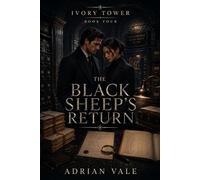 The Black Sheep’s Return: A Slow Burn Billionaire Romance of Old Money Betrayal, Hidden Documents, and Family Reckoning (Ivory Tower)