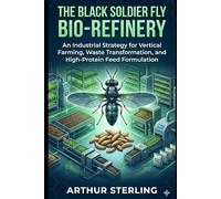 The Black Soldier Fly Bio-Refinery: An Industrial Strategy for Vertical Farming, Waste Transformation, and High-Protein Feed Formulation