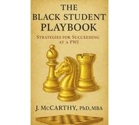 The Black Student Playbook: Strategies for Succeeding at a PWI