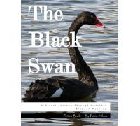 The Black Swan: A Visual Journey Through Nature’s Elegant Mystery, A Sophisticated Photo Book, The Perfect Gift for Bird Lovers and Art Enthusiasts.