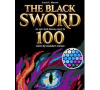 The Black Sword: An Epic Dark Fantasy Story in 100 Color-by-Number Scenes | A Story-Driven Pixel Art Coloring Book | 4mm Circles | 24 Colors | Knights, Dragons & Forgotten Worlds (Lucia Pixel Show)
