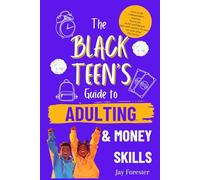 The Black Teen's Guide to Adulting and Money Skills: How to be Independent, Healthy, Find a Job, Build Confidence, Deal With Racism, Fix Your Car and Other Life Hacks