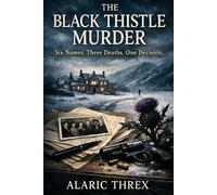 The Black Thistle Murder: Six Names. Three Deaths. One Decision. (The Black Thistle Mysteries)