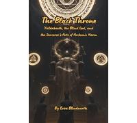 The Black Throne: Yaldabaoth, the Blind God, and the Sorcerer's Arte of Archonic Harm: Planetary Curse Rites, Compulsion Magic, and Demiurgic Sorcery