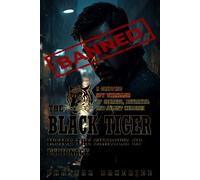 The Black Tiger: Inside the Shadows of Espionage: A Gripping Spy Thriller of Secrets, Betrayal, and Silent Heroism
