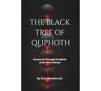 The Black Tree of Qliphoth: Cursecraft Through the Spirits of the Tree of Death: A Practitioner’s Guide to Domain-Based Curses of the Qliphothic Powers