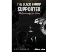 The Black Trump Supporter: The Re-Awakening of a Nation