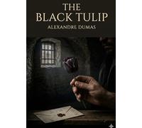 The Black Tulip: by Alexandre Dumas