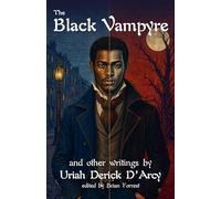 The Black Vampyre: and other writings by Uriah Derick D'Arcy