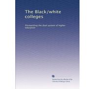The Black/white colleges: Dismantling the dual system of higher education
