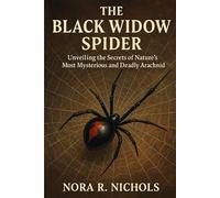 The Black Widow Spider: Unveiling the Secrets of Nature’s Most Mysterious and Deadly Arachnid