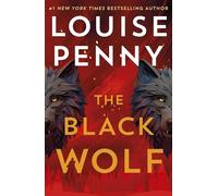 The Black Wolf: a gripping, shocking and prescient thriller and an international bestseller, set in the beloved world of Three Pines (Chief Inspector Gamache)