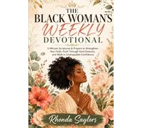 THE BLACK WOMAN’S WEEKLY DEVOTIONAL: 5-Minute Scriptures & Prayers to Strengthen Your Faith, Push Through Hard Seasons, and Walk in Unstoppable Confidence