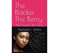 The Blacker The Berry: The Sweeter The Juice