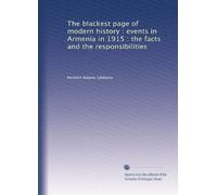 The blackest page of modern history : events in Armenia in 1915 : the facts and the responsibilities