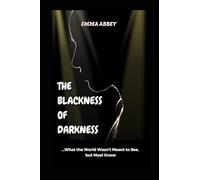 The Blackness of Darkness: What The World Wasn’t Meant To See, But Must Know!