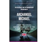 The Blackout and the Magnificent Operation of Archangel Michael - From the series Behind the Scenes of Planetary Transition