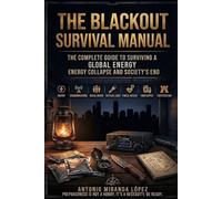 THE BLACKOUT SURVIVAL MANUAL The Complete Guide to Surviving a Global Energy Collapse and Society's End
