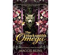 The Blacksmith’s Omega: A Healer Witch Wolf Shifter Omegaverse Reverse Harem Romance (Moonmarked Omegas)