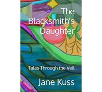 The Blacksmith's Daughter: Tales Through the Veil