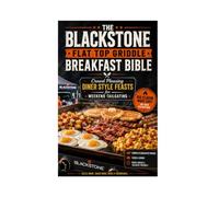 The Blackstone Flat Top Griddle Breakfast Bible: Crowd Pleasing Diner Style Feasts for Weekend Tailgating