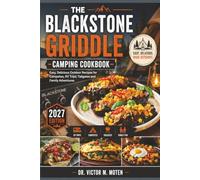 The Blackstone Griddle Camping Cookbook: Easy, Delicious Outdoor Recipes for Campsites, RV Trips, Tailgates and Family Adventures