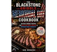 The Blackstone Griddle Memorial Day Cookbook: 100 Bold Griddle Recipes for Backyard BBQs, Burgers & Unforgettable Cookouts