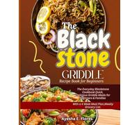 The Blackstone Griddle Recipe Bookfor Beginners: The Everyday Blackstone CookbookQuick, Delicious Griddle Meals forBeginners & FamiliesWith a 4 Week Meal Plan,Weekly Grocery List.