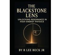 The Blackstone Lens: Unlocking Resonance in High -Energy Physics (Celestial Catalyst)