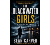 The Blackwater Girls: A gripping Irish crime thriller about memory, guilt, and the terrible cost of silence. (The Blackwater Case Files)