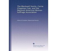 The Blackwell family, Carrie Chapman Catt, and the National American Woman Suffrage Association