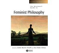 The Blackwell Guide to Feminist Philosophy: 20 (Blackwell Philosophy Guides)