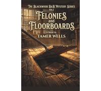 The Blackwood B&B Mysteries: VOL3: Felonies & Floorboards.: 3 (Blackwood B&B Mysteries Series: A Small Town Fixer-Upper Cozy Mystery Series)