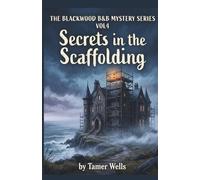 The Blackwood B&B Mysteries: VOL4: Secrets in the Scaffolding. (Blackwood B&B Mysteries Series: A Small Town Fixer-Upper Cozy Mystery Series)