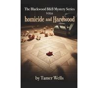 The Blackwood B&B Mysteries: VOL6: Homicide and Hardwood. (Blackwood B&B Mysteries Series: A Small Town Fixer-Upper Cozy Mystery Series)