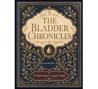 The Bladder Chronicles Funny Fluid Intake & Output Tracker Log Book Daily I&O Record Book for Nurses, CNAs, Nursing Students, Hospitals, Clinics, Home Health & Caregivers 115 pages
