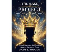 The Blake Project: Rise of the Young King: A Transformational Activity & Self-Mastery Journal for Teens